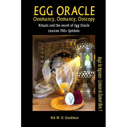 Egg Oracle - Ovomancy, Oomancy, Ooscopy: Rituals and the secret of Egg Oracle plus lexicon of over 700 symbols - Paperback | Books | Wiccan Center