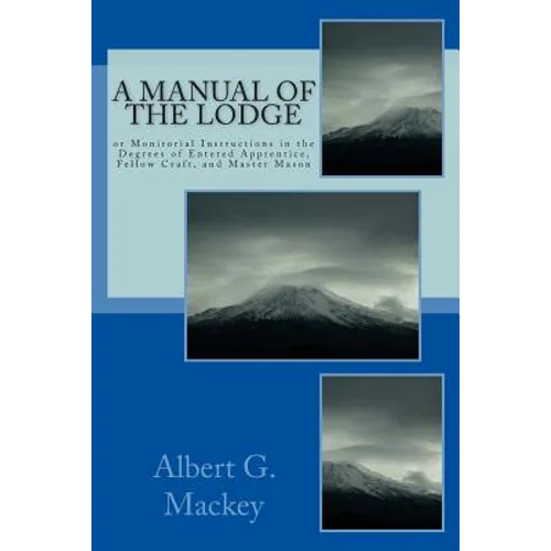 A Manual Of The Lodge: or Monitorial Instructions in the Degrees of Entered Apprentice, Fellow Craft, and Master Mason - Paperback | Books | Wiccan Center
