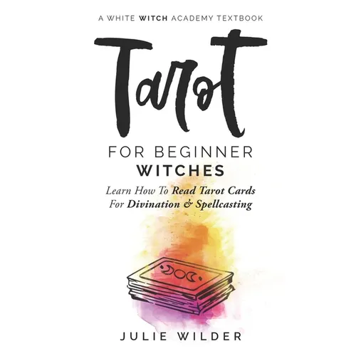 Tarot for Beginner Witches: Learn How To Read Tarot Cards For Divination and Spellcasting - Paperback | Books | Wiccan Center
