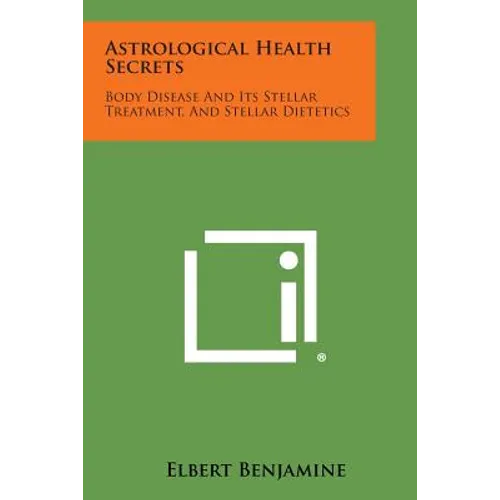Astrological Health Secrets: Body Disease and Its Stellar Treatment, and Stellar Dietetics - Paperback | Books | Wiccan Center