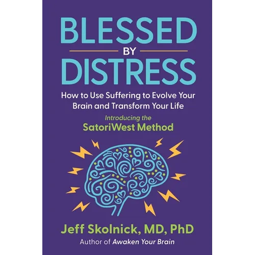 Blessed by Distress: How to Use Suffering to Evolve Your Brain and Transform Your Life: Introducing the SatoriWest Method - Paperback | Books | Wiccan Center