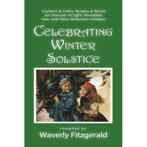 Celebrating Winter Solstice: Customs and Crafts, Recipes and Rituals for Festivals of Light, Hanukkah, Yule, and Other Midwinter Holidays - Paperback | Books | Wiccan Center