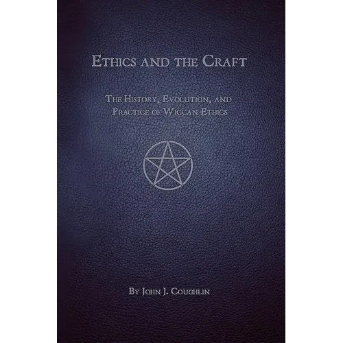 Ethics and the Craft: The History, Evolution, and Practice of Wiccan Ethics - Paperback | Books | Wiccan Center