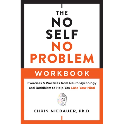 The No Self, No Problem Workbook: Exercises & Practices from Neuropsychology and Buddhism to Help You Lose Your Mind - Paperback | Books | Wiccan Center