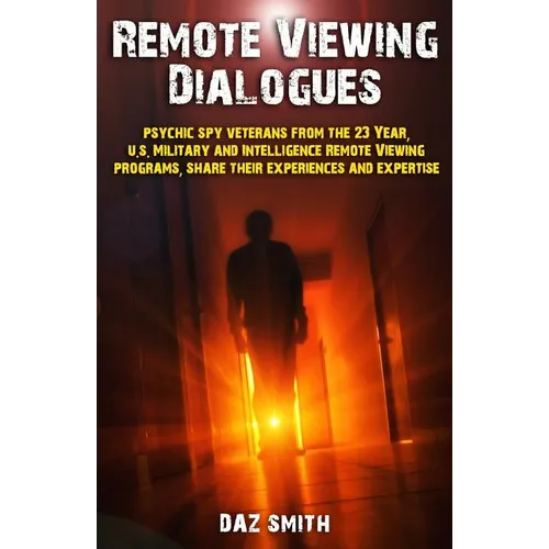 Remote Viewing Dialogues: Psychic spy veterans from the 23 Year, U.S. Military and Intelligence Remote Viewing programs, share their experiences - Paperback | Books | Wiccan Center