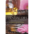 Essential Oils & Aromatherapy Reloaded: The Complete Step by Step Guide - Paperback
