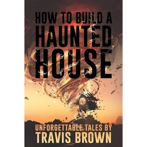 How to Build a Haunted House: Strange, Unsettling, and Unforgettable Tales - Paperback | Books | Wiccan Center