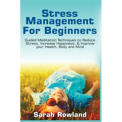 Stress Management for Beginners: Guided Meditation Techniques to Reduce Stress, Increase Happiness, & Improve your Health, Body, and Mind - Paperback | Books | Wiccan Center