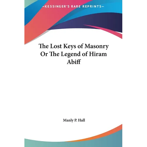 The Lost Keys of Masonry Or The Legend of Hiram Abiff - Hardcover | Books | Wiccan Center