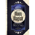 The Modern Witchcraft Book of Moon Magick: Your Complete Guide to Enhancing Your Magick with the Power of the Moon - Hardcover | Books | Wiccan Center