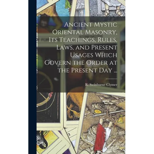 Ancient Mystic Oriental Masonry, Its Teachings, Rules, Laws, and Present Usages Which Govern the Order at the Present Day ... - Hardcover | Books | Wiccan Center