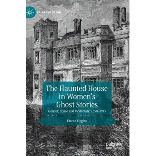The Haunted House in Women's Ghost Stories: Gender, Space and Modernity, 1850-1945 - Hardcover | Books | Wiccan Center