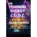 The Feminine Energy C.O.D.E.: Unlock Confidence: Strength and Softness - Paperback | Books | Wiccan Center