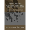 A Suggestive Inquiry Into The Hermetic Mystery: With a Dissertation on the More Celebrated of the Alchemical Philosophers Being an Attempt Towards the - Paperback | Books | Wiccan Center