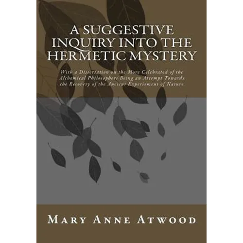 A Suggestive Inquiry Into The Hermetic Mystery: With a Dissertation on the More Celebrated of the Alchemical Philosophers Being an Attempt Towards the - Paperback | Books | Wiccan Center