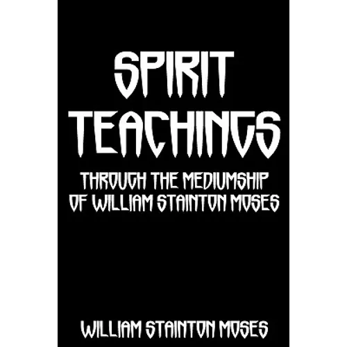 Spirit Teachings: Through The Mediumship Of William Stainton Moses - Paperback | Books | Wiccan Center
