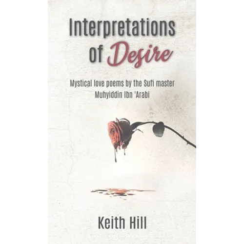 Interpretations of Desire: Mystical love poems by the Sufi Master Muyhiddin Ibn 'Arabi - Hardcover | Books | Wiccan Center
