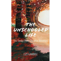 The Unschooled Life: One Family's Home Education Adventure - Paperback | Books | Wiccan Center