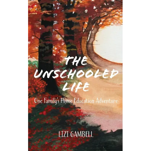 The Unschooled Life: One Family's Home Education Adventure - Paperback | Books | Wiccan Center