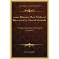 Acute Diseases Their Uniform Treatment by Natural Methods: Mental, Emotional and Psychic Disorders - Hardcover | Books | Wiccan Center