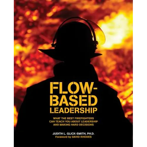Flow-based Leadership: What the Best Firefighters can Teach You about Leadership and Making Hard Decisions - Paperback | Books | Wiccan Center