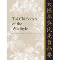 Tai CHI Secrets of the Wu Style: Chinese Classics, Translations, Commentary