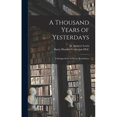 A Thousand Years of Yesterdays: A Strange Story of Mystic Revelations - Hardcover | Books | Wiccan Center