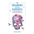 Dreaming Through Darkness: Shine Light into the Shadow to Live the Life of Your Dreams - Paperback | Books | Wiccan Center