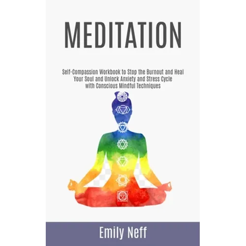 Meditation: Self-Compassion Workbook to Stop the Burnout and Heal Your Soul and Unlock Anxiety and Stress Cycle with Conscious Mindful Techniques - Paperback | Books | Wiccan Center
