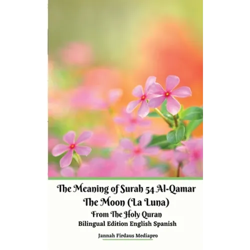 The Meaning of Surah 54 Al-Qamar The Moon (La Luna) From The Holy Quran Bilingual Edition English Spanish - Paperback | Books | Wiccan Center