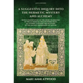 A Suggestive Inquiry into the Hermetic Mystery and Alchemy: with a dissertation on the more celebrated of the Alchemical Philosophers being an attempt - Paperback | Books | Wiccan Center
