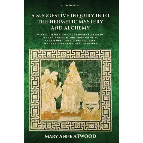 A Suggestive Inquiry into the Hermetic Mystery and Alchemy: with a dissertation on the more celebrated of the Alchemical Philosophers being an attempt - Paperback | Books | Wiccan Center