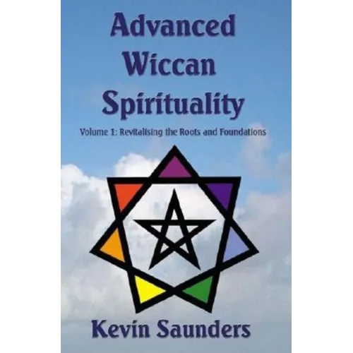 Advanced Wiccan Spirituality, Volume 1: Revitalising the Roots and Foundations - Paperback | Books | Wiccan Center