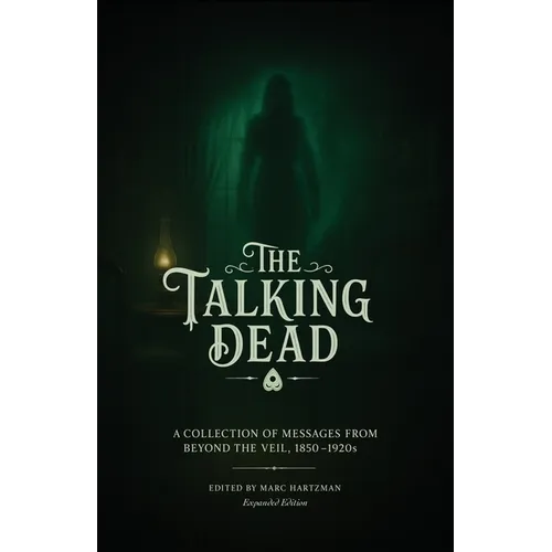 The Talking Dead: A Collection of Messages from Beyond the Veil, 1850 to 1920s (Expanded Edition) - Paperback | Books | Wiccan Center
