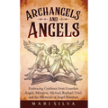 Archangels and Angels: Embracing Guidance from Guardian Angels, Metatron, Michael, Raphael, Uriel, and the Mysteries of Angel Numbers - Hardcover | Books | Wiccan Center