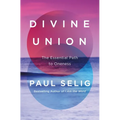 Divine Union: The Essential Path to Oneness - Hardcover | Books | Wiccan Center