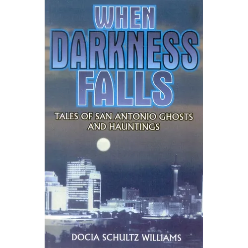 When Darkness Falls: Tales of San Antonio Ghosts and Hauntings - Paperback | Books | Wiccan Center