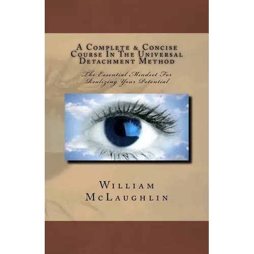 A Complete & Concise Course In The Universal Detachment Method: The Essential Mindset For Realizing Your Potential - Paperback | Books | Wiccan Center