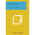 Natural Foods: The Safe Way to Health - Paperback