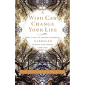 A Wish Can Change Your Life: How to Use the Ancient Wisdom of Kabbalah to Make Your Dreams Come True - Paperback | Books | Wiccan Center