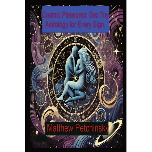 Cosmic Pleasures: Sex Toy Astrology for Every Sign. - Paperback | Books | Wiccan Center