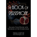 The Book Of Persephone: Awaken Your Power with the Queen of the Underworld - Paperback