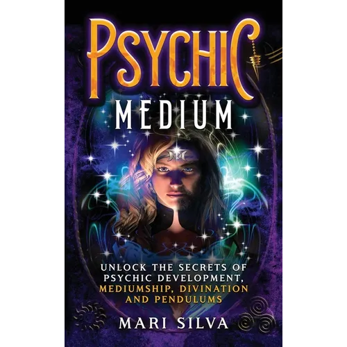Psychic Medium: Unlock the Secrets of Psychic Development, Mediumship, Divination and Pendulums - Hardcover | Books | Wiccan Center