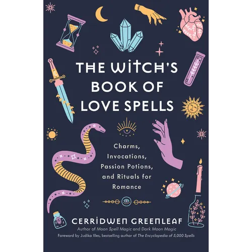 The Witch's Book of Love Spells: Charms, Invocations, Passion Potions, and Rituals for Romance (Love Spells, Moon Spells, Religion, New Age, Spiritual - Hardcover | Books | Wiccan Center