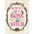 How to Be a Boss Witch: Spellbinding Ways to Get Ahead - Hardcover | Books | Wiccan Center