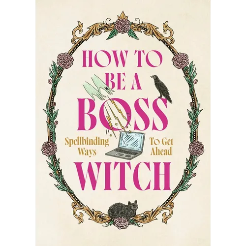 How to Be a Boss Witch: Spellbinding Ways to Get Ahead - Hardcover | Books | Wiccan Center
