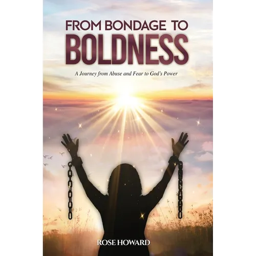 From Bondage to Boldness: A Journey From Abuse and Fear To God's Power - Paperback | Books | Wiccan Center