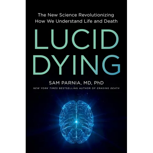 Lucid Dying: The New Science Revolutionizing How We Understand Life and Death - Hardcover | Books | Wiccan Center