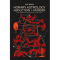 Horary Astrology: Abduction & Murder: The Horary Method Applied to 16 Cases - Paperback