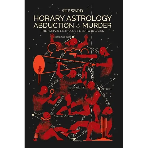 Horary Astrology: Abduction & Murder: The Horary Method Applied to 16 Cases - Paperback